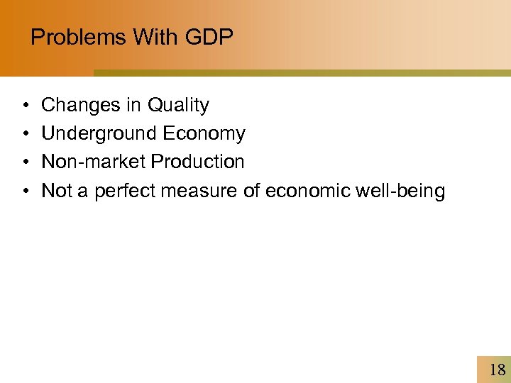 Problems With GDP • • Changes in Quality Underground Economy Non-market Production Not a