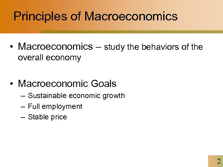 Principles of Macroeconomics • Macroeconomics – study the behaviors of the overall economy •