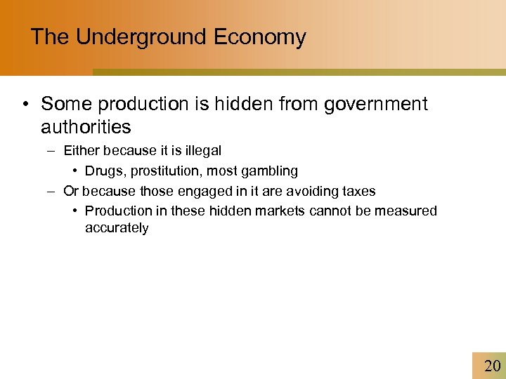 The Underground Economy • Some production is hidden from government authorities – Either because