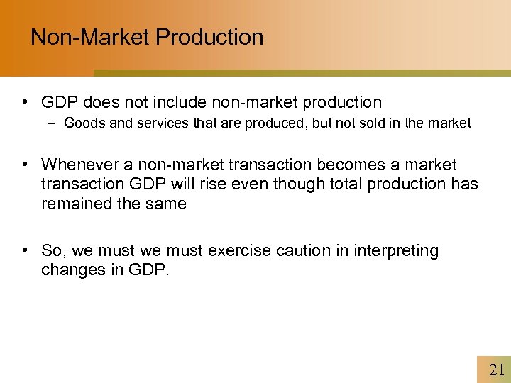 Non-Market Production • GDP does not include non-market production – Goods and services that