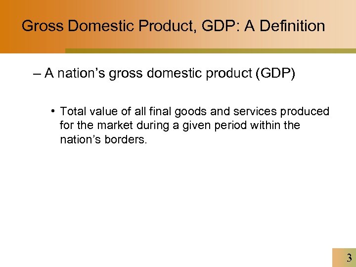 Gross Domestic Product, GDP: A Definition – A nation’s gross domestic product (GDP) •
