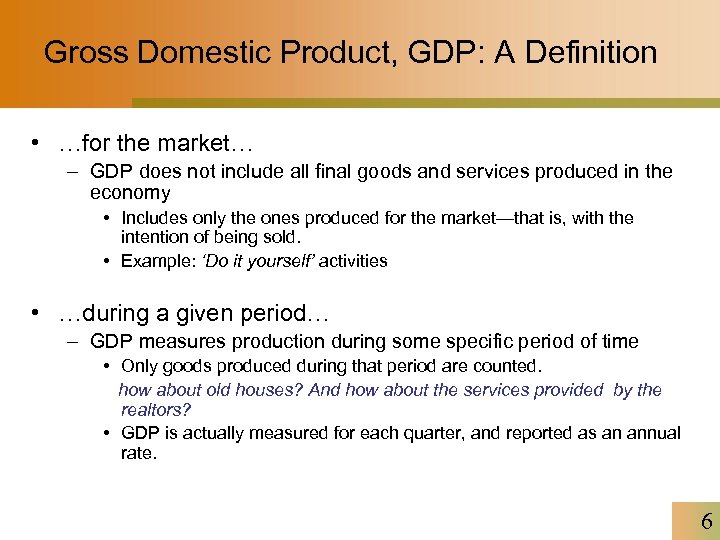 Gross Domestic Product, GDP: A Definition • …for the market… – GDP does not