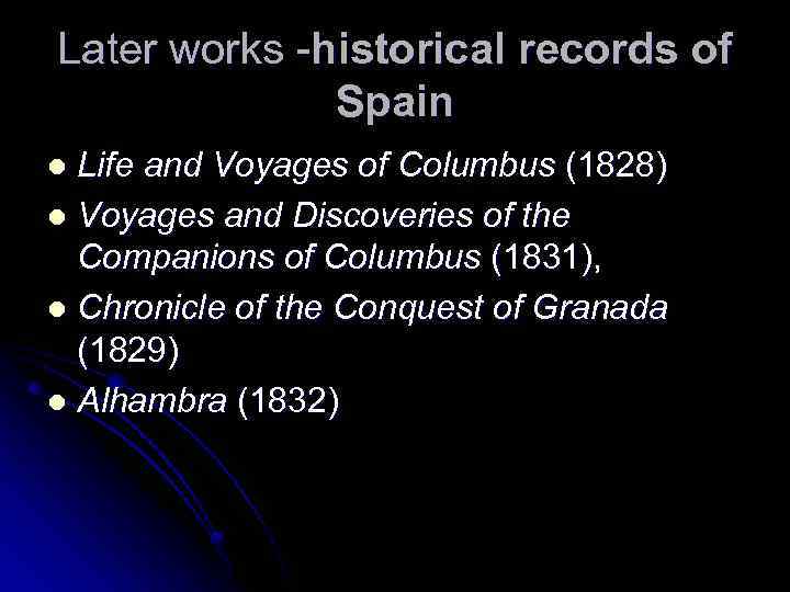 Later works -historical records of Spain Life and Voyages of Columbus (1828) l Voyages