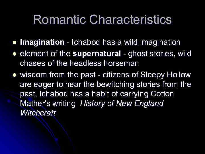 Romantic Characteristics l l l Imagination - Ichabod has a wild imagination element of