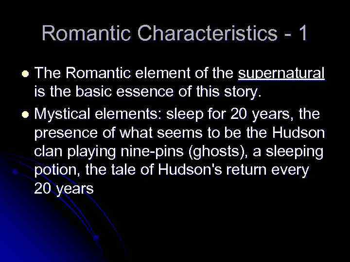 Romantic Characteristics - 1 The Romantic element of the supernatural is the basic essence