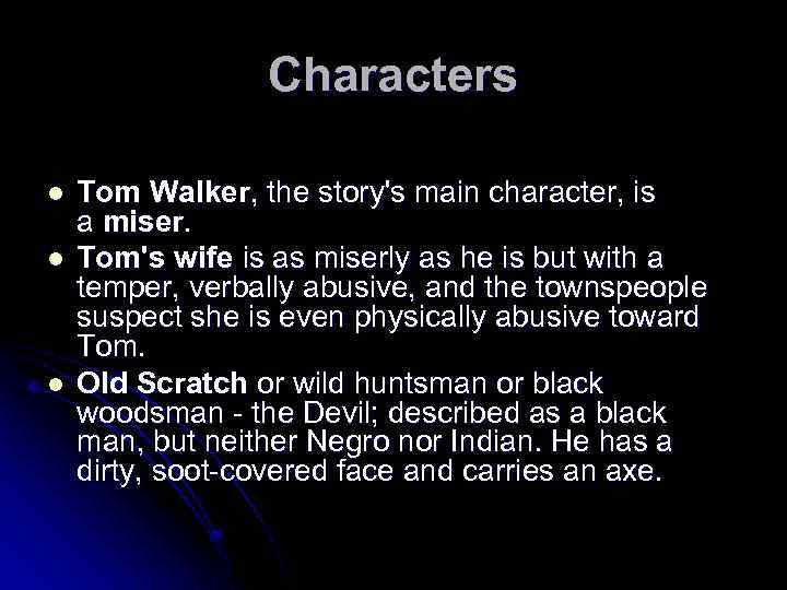 Characters l l l Tom Walker, the story's main character, is a miser. Tom's