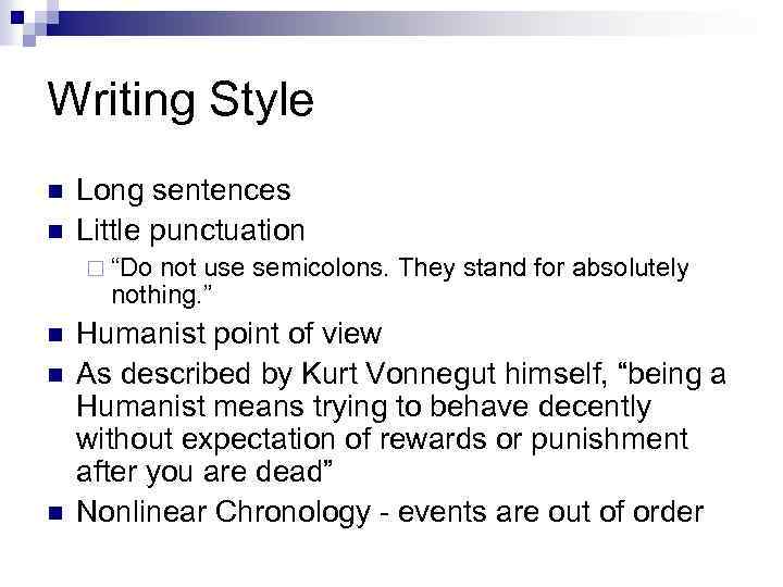 Writing Style n n Long sentences Little punctuation ¨ “Do not use semicolons. They