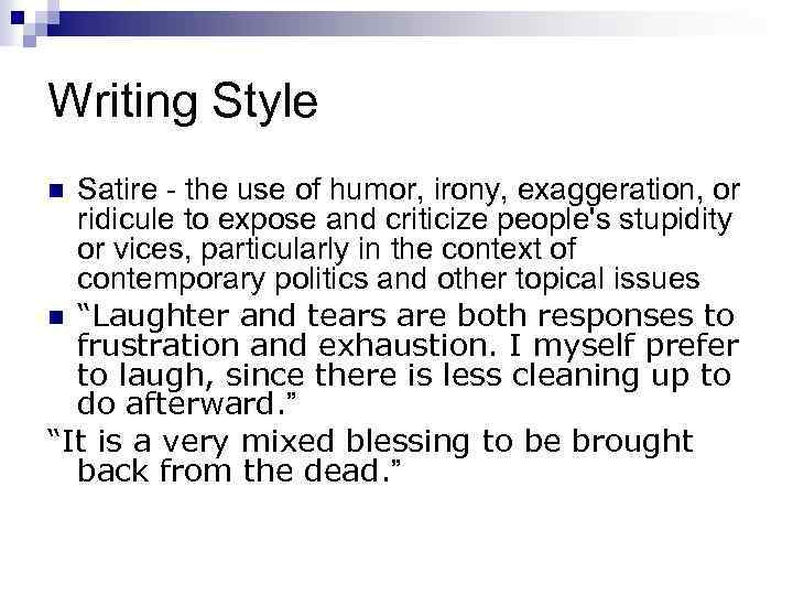 Writing Style Satire - the use of humor, irony, exaggeration, or ridicule to expose