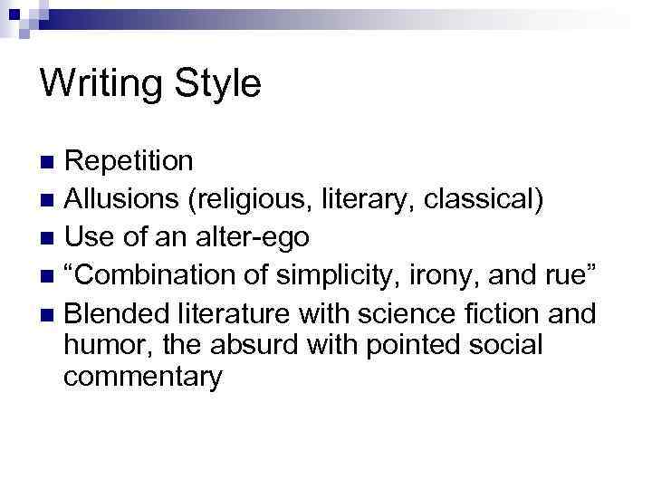 Writing Style Repetition n Allusions (religious, literary, classical) n Use of an alter-ego n