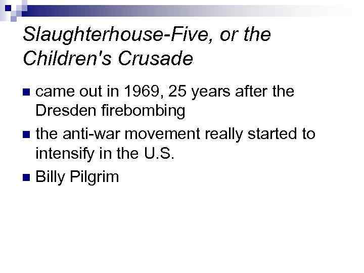 Slaughterhouse-Five, or the Children's Crusade came out in 1969, 25 years after the Dresden