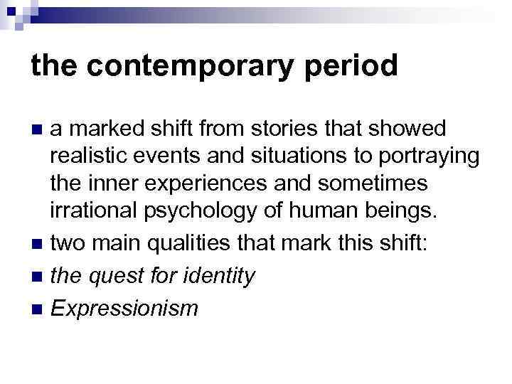 the contemporary period a marked shift from stories that showed realistic events and situations