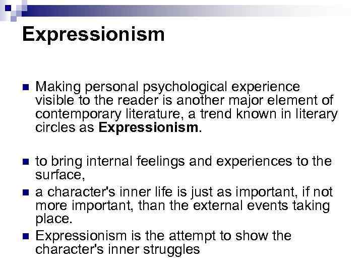 Expressionism n Making personal psychological experience visible to the reader is another major element