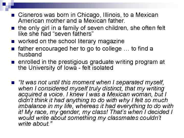 n n n Cisneros was born in Chicago, Illinois, to a Mexican American mother