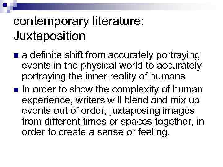 contemporary literature: Juxtaposition a definite shift from accurately portraying events in the physical world