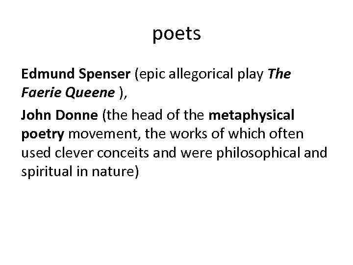 poets Edmund Spenser (epic allegorical play The Faerie Queene ), John Donne (the head