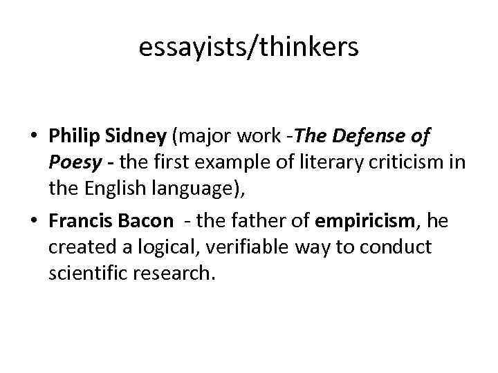 essayists/thinkers • Philip Sidney (major work -The Defense of Poesy - the first example