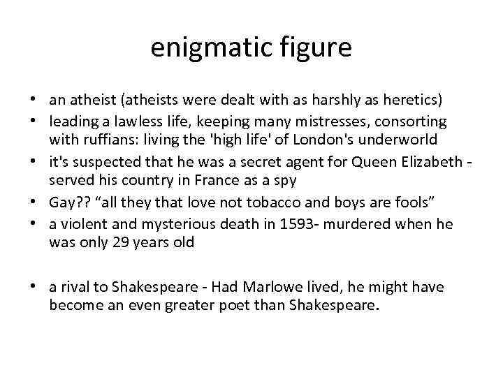 enigmatic figure • an atheist (atheists were dealt with as harshly as heretics) •