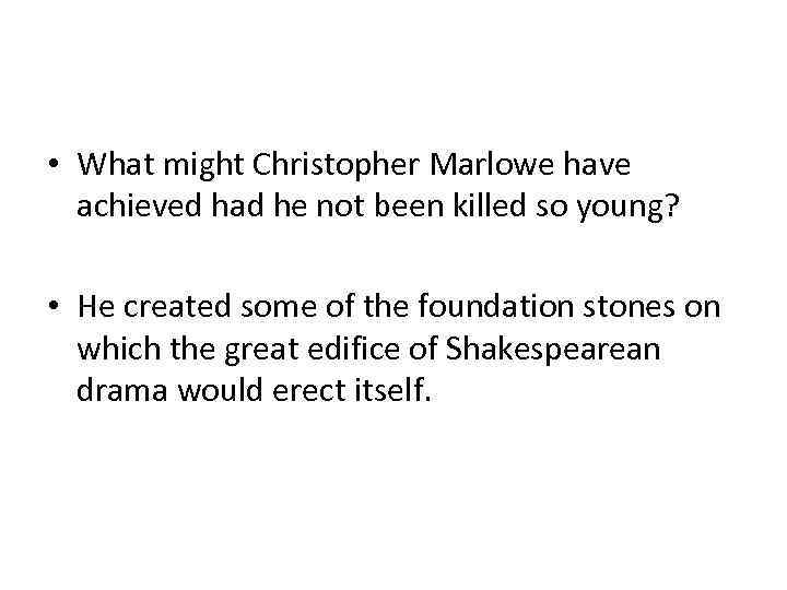  • What might Christopher Marlowe have achieved had he not been killed so