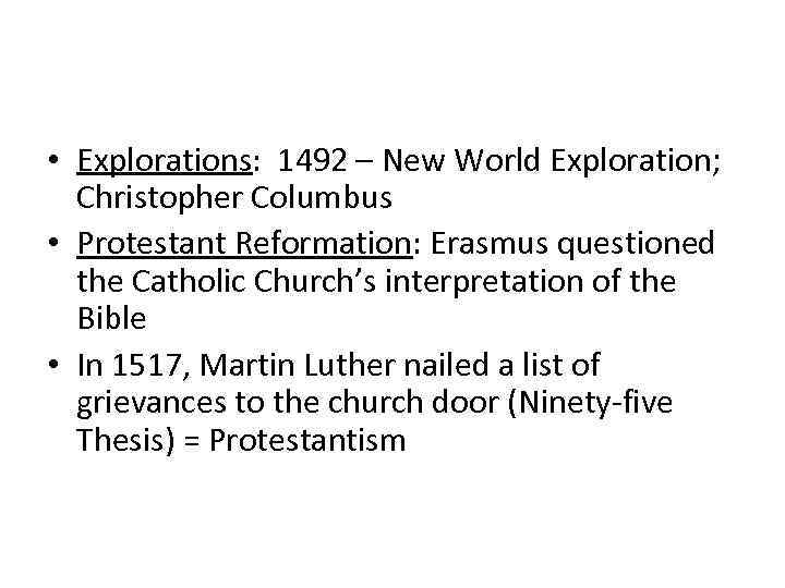  • Explorations: 1492 – New World Exploration; Christopher Columbus • Protestant Reformation: Erasmus