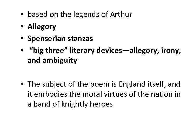  • • based on the legends of Arthur Allegory Spenserian stanzas “big three”