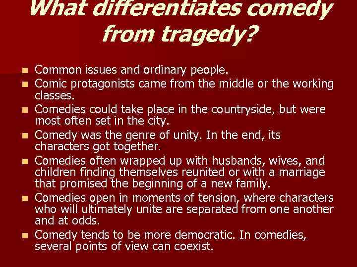 What differentiates comedy from tragedy? n n n n Common issues and ordinary people.