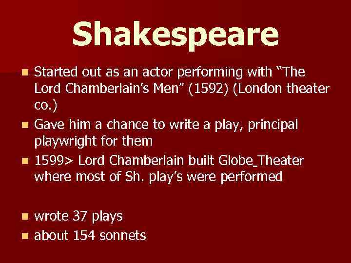 Shakespeare Started out as an actor performing with “The Lord Chamberlain’s Men” (1592) (London