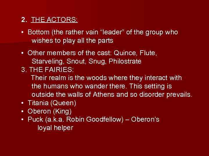 2. THE ACTORS: • Bottom (the rather vain “leader” of the group who wishes