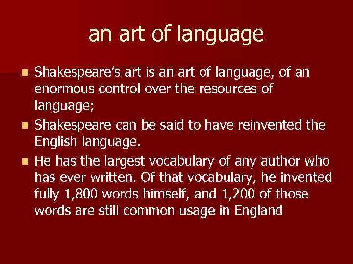 an art of language Shakespeare’s art is an art of language, of an enormous