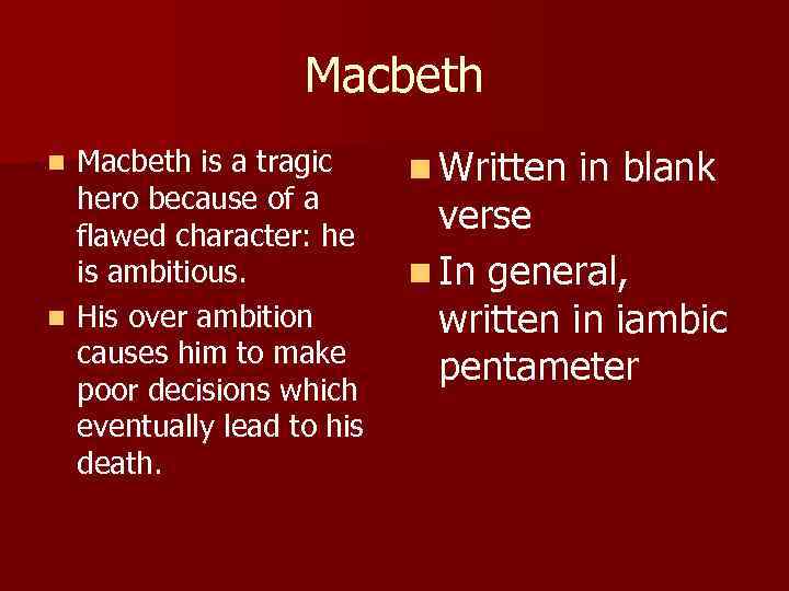 Macbeth is a tragic hero because of a flawed character: he is ambitious. n