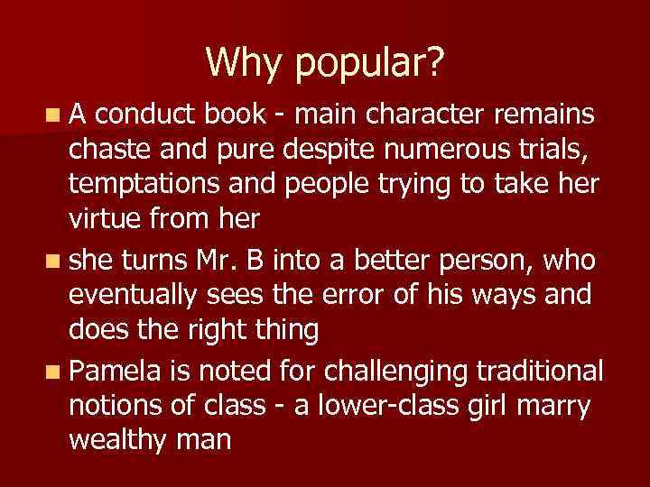 Why popular? n A conduct book - main character remains chaste and pure despite