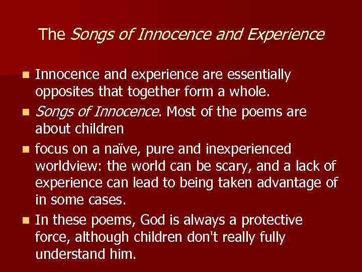 The Songs of Innocence and Experience Innocence and experience are essentially opposites that together