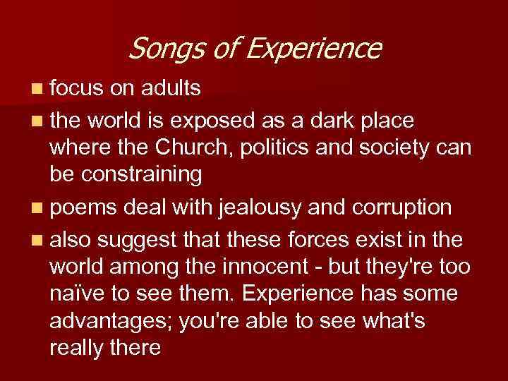 Songs of Experience n focus on adults n the world is exposed as a