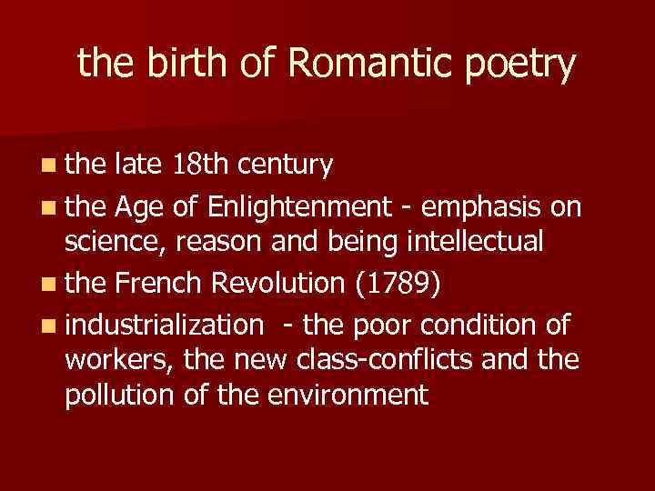 the birth of Romantic poetry n the late 18 th century n the Age