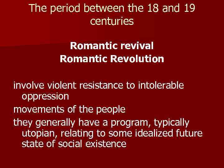 The period between the 18 and 19 centuries Romantic revival Romantic Revolution involve violent