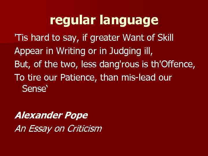 regular language 'Tis hard to say, if greater Want of Skill Appear in Writing