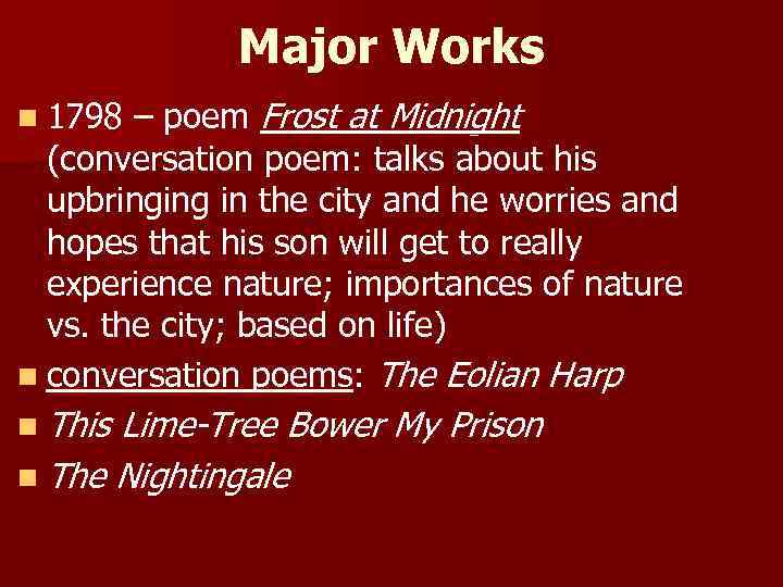 Major Works n 1798 – poem Frost at Midnight (conversation poem: talks about his