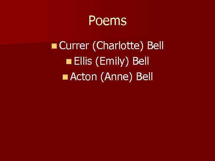 Poems n Currer (Charlotte) Bell n Ellis (Emily) Bell n Acton (Anne) Bell 