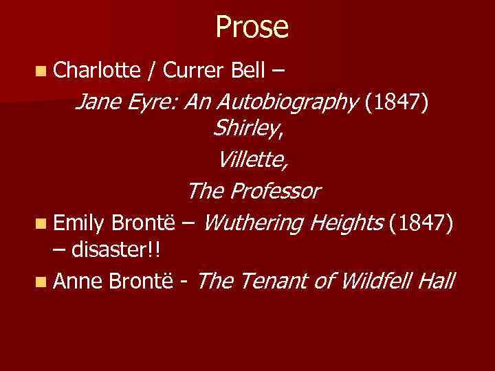 Prose n Charlotte / Currer Bell – Jane Eyre: An Autobiography (1847) Shirley, Villette,