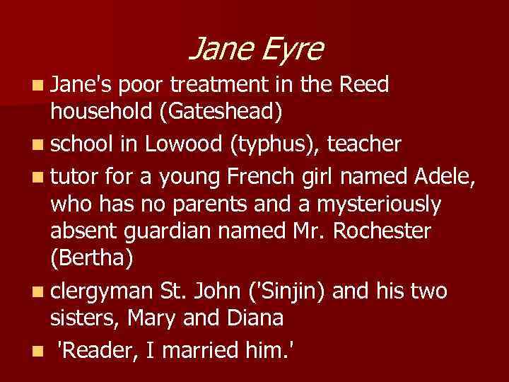 Jane Eyre n Jane's poor treatment in the Reed household (Gateshead) n school in
