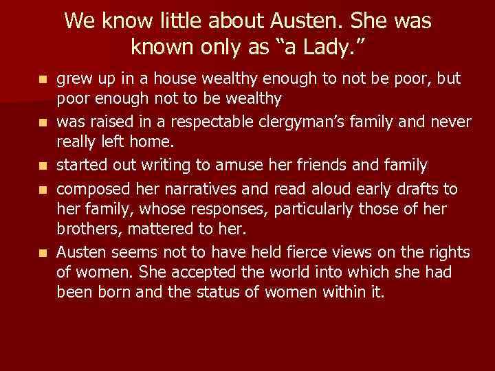 We know little about Austen. She was known only as “a Lady. ” n