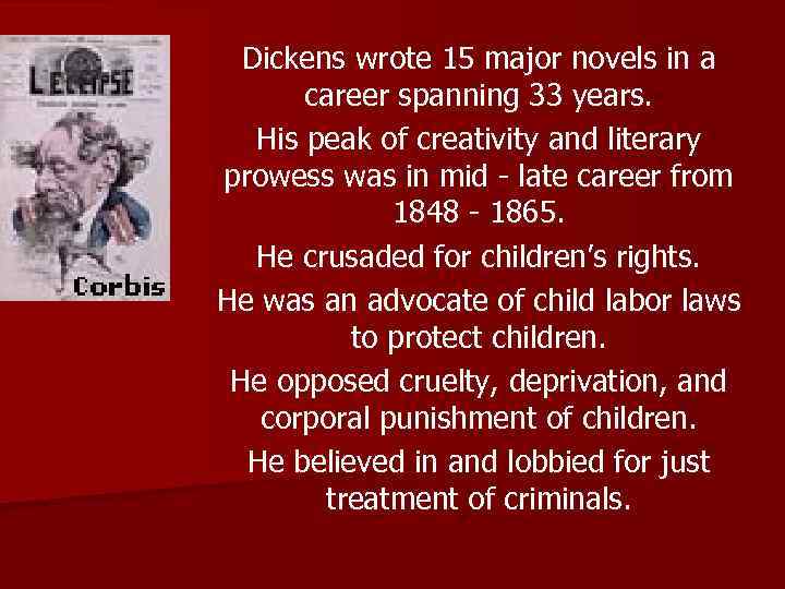 Dickens wrote 15 major novels in a career spanning 33 years. His peak of