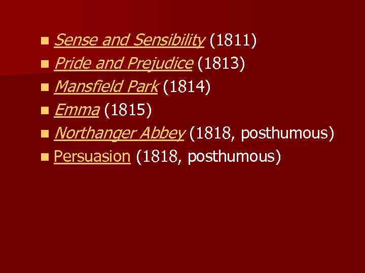 n Sense and Sensibility (1811) n Pride and Prejudice (1813) n Mansfield Park (1814)