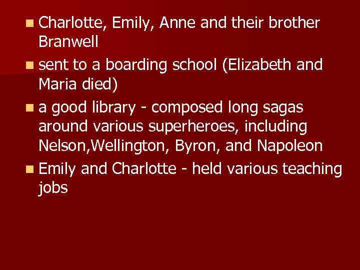 n Charlotte, Emily, Anne and their brother Branwell n sent to a boarding school