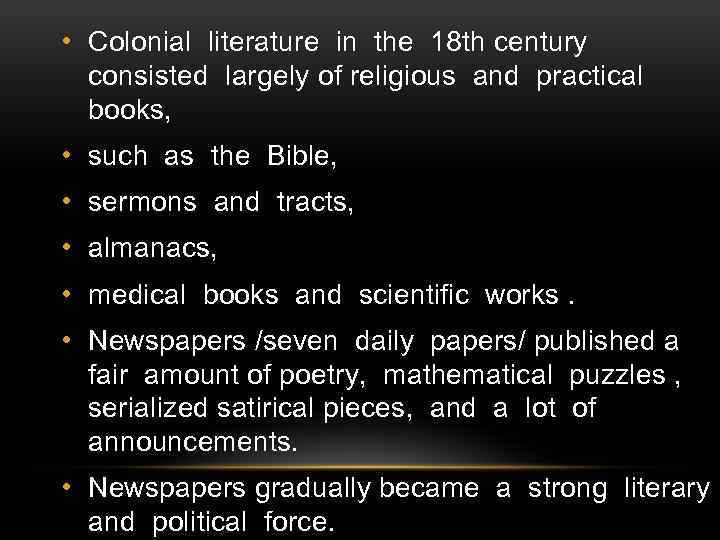  • Colonial literature in the 18 th century consisted largely of religious and