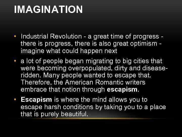 IMAGINATION • Industrial Revolution - a great time of progress - there is progress,