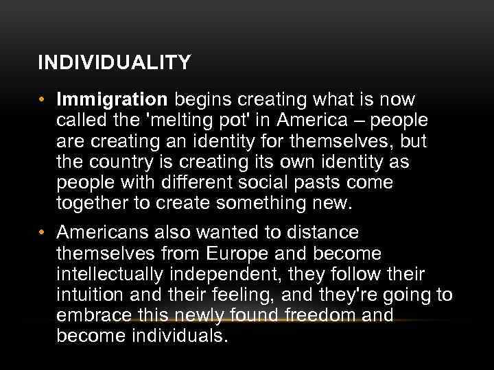 INDIVIDUALITY • Immigration begins creating what is now called the 'melting pot' in America