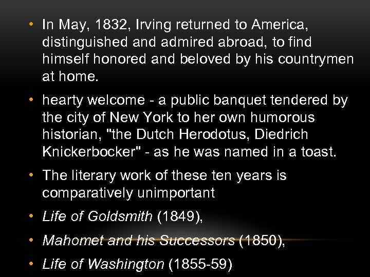  • In May, 1832, Irving returned to America, distinguished and admired abroad, to