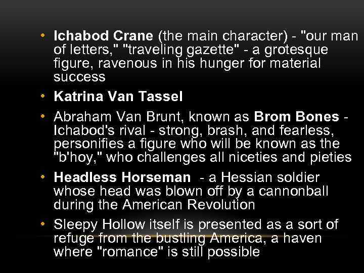  • Ichabod Crane (the main character) - "our man of letters, " "traveling
