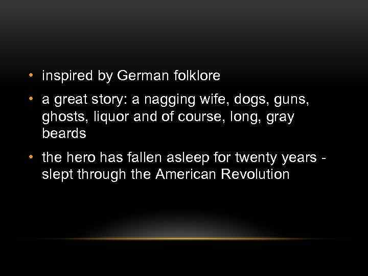  • inspired by German folklore • a great story: a nagging wife, dogs,