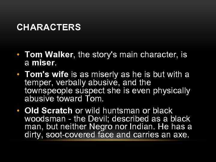CHARACTERS • Tom Walker, the story's main character, is a miser. • Tom's wife